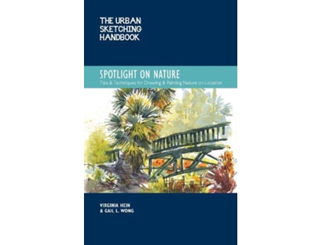 Livro The Urban Sketching Handbook Spotlight on Nature de Virginia Hein e Gail L Wong (Inglês)