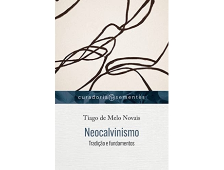 Livro Neocalvinismo de Tiago de Melo Novais (Português)