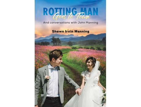 Livro Rotting Man Goes To Town De Shawn Irvin Manning (inglês)