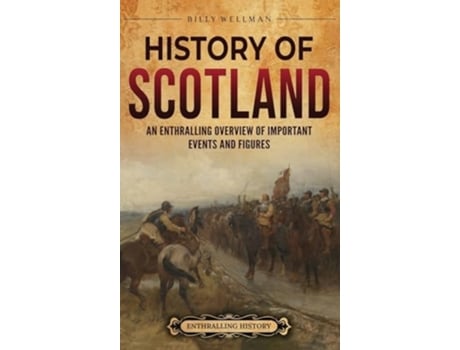 Livro History of Scotland An Enthralling Overview of Important Events and Figures de Billy Wellman (Inglês - Capa Dura)