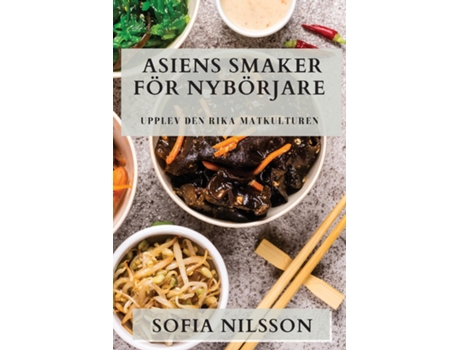 Livro Asiens Smaker För Nybörjare Upplev den Rika Matkulturen de Sofia Nilsson (Inglês)