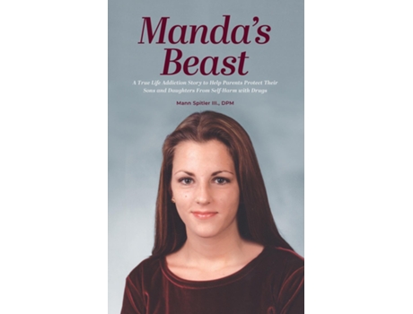 Livro Mandas Beast A True Life Addiction Story to Help Parents Protect Their Sons and Daughters From Self-Abuse with Drugs de Mann Spitler (Inglês)