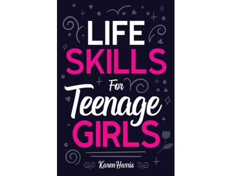 Livro Life Skills For Teenage Girls De Karen Harris (inglês)