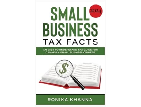 Livro Small Business Tax Facts An Easy To Understand Tax Guide For Canadian Small Business Owners De Ronika Khanna (inglês)