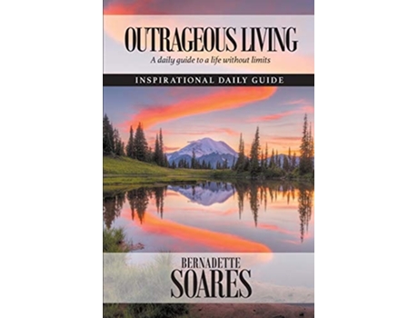 Livro Outrageous Living A Daily Guide To A Life Without Limits De Bernadette Soares (inglês)