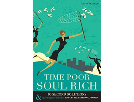 Livro Time Poor Soul Rich 60 Second Solutions Other Lengthier Remedies for Busy Professional Women de Winckel Anne (Inglês)