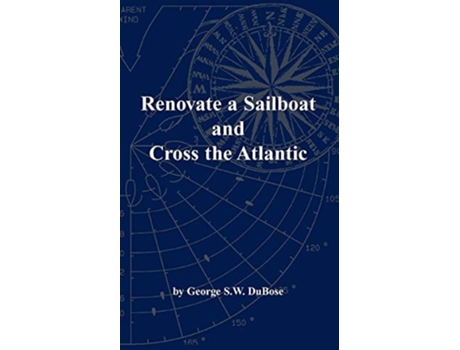 Livro Renovate A Sailboat And Cross The Atlantic De George S W Dubose (inglês)