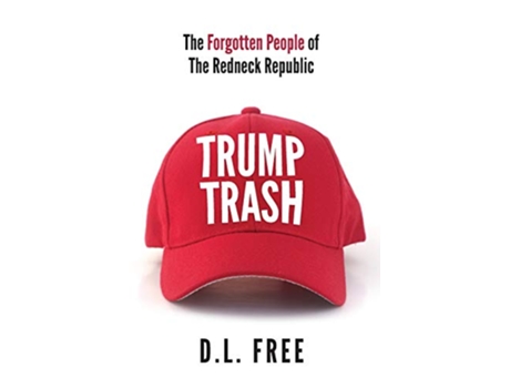 Livro Trump Trash The Forgotten People of The Redneck Republic de D L Free (Inglês)