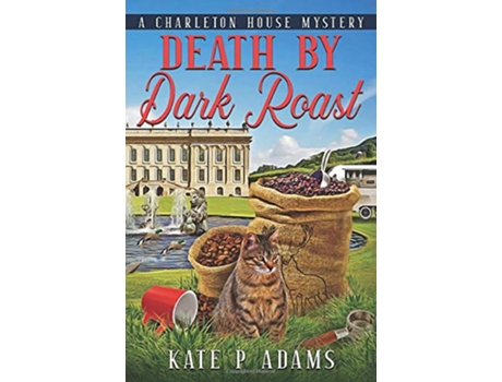 Livro Death by Dark Roast A Charleton House Mystery The Charleton House Mysteries de Kate P Adams (Inglês)