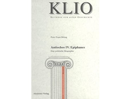 Livro Antiochos IV Epiphanes Klio Beihefte Neue Folge 11 German Edition de Peter Franz Mittag (Alemão - Capa Dura)