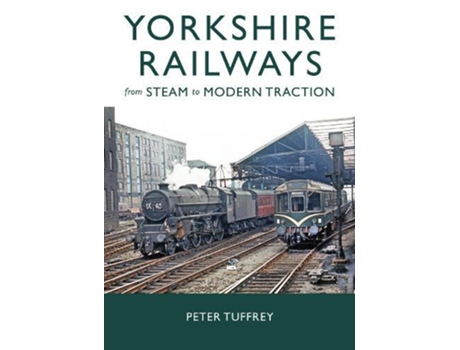 Livro Yorkshire Railways from Steam to Modern Traction de Peter Tuffrey (Inglês)