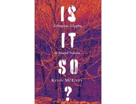 Livro Is It So? Glimpses, Glyphs, amp Found Novels de Kevin McIlvoy (Inglês)