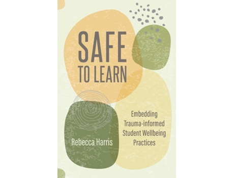 Livro Safe to Learn Embedding Trauma-informed Student Wellbeing Practices de Rebecca Harris (Inglês)