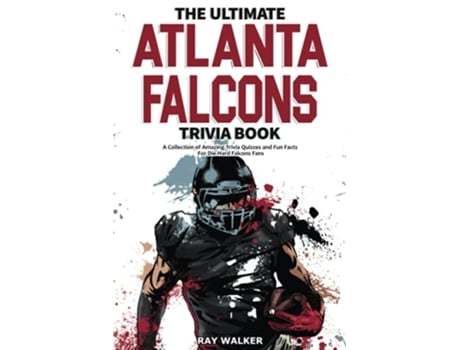 Livro The Ultimate Atlanta Falcons Trivia Book A Collection of Amazing Trivia Quizzes and Fun Facts for DieHard Falcons Fans de Ray Walker (Inglês)