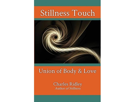 Livro Stillness Touch Union of Body Love de Charles Ridley (Inglês)
