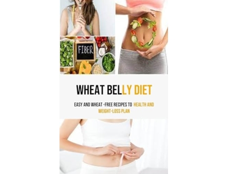 Livro Wheat Belly Diet Easy And Wheat -Free Recipes To health and weight-loss Plan de Alfred Lowry (Inglês)