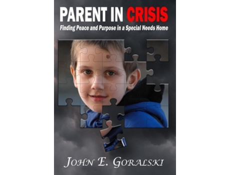 Livro Parent in Crisis Finding Peace and Purpose in a Special Needs Home de John E Goralski (Inglês - Capa Dura)