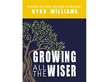 Livro Growing All the Wiser Wisdom Tips from the Book of Proverbs de Kyna Williams (Inglês)