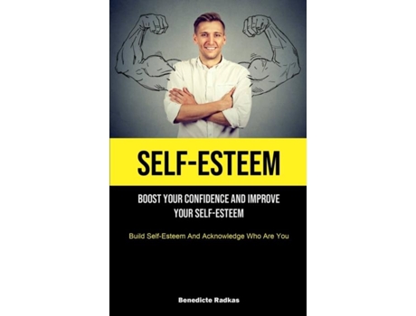 Livro Self-esteem Boost Your Confidence And Improve Your Self-esteem De Benedicte Radkas (inglês)