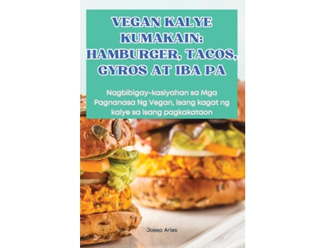 Livro VEGAN KALYE KUMAKAIN HAMBURGER, TACOS, GYROS AT IBA PA de Josep Arias (Inglês)