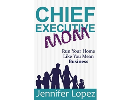 Livro Chief Executive Mom Run Your Home Like You Mean Business de Jennifer L Lopez (Inglês)