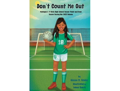 Livro Dont Count Me Out Michigans 1 Girls High School Soccer Point and Goal Scorer During Her 2023 Season de Alicen M Felder (Inglês)