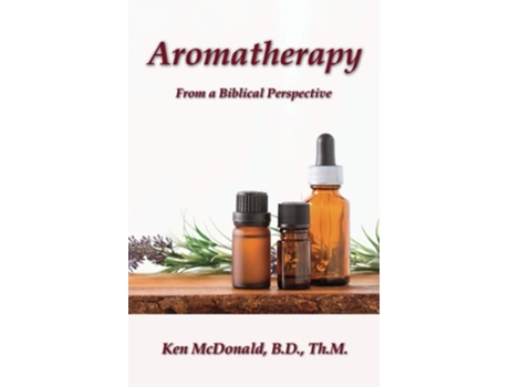 Livro Aromatherapy From A Biblical Perspective De Ken Mcdonald (inglês)