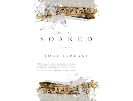 Livro Soaked Stories de Toby LeBlanc (Inglês)