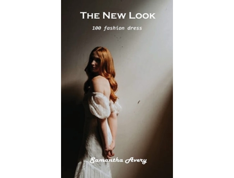 Livro The New Look 100 Fashion Dress De Samantha Avery (inglês - Capa Dura)