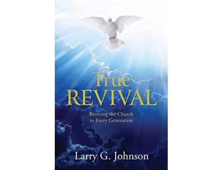 Livro True Revival Reviving The Church In Every Generation De Larry G Johnson (inglês)