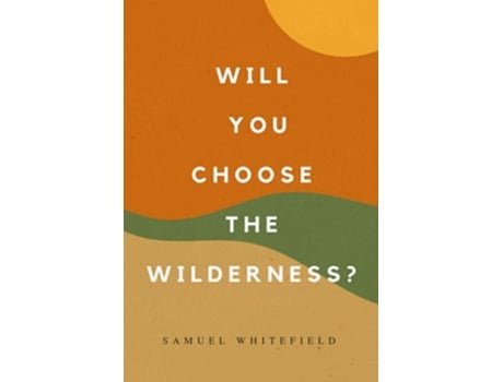 Livro Will You Choose the Wilderness de Samuel Whitefield (Inglês)