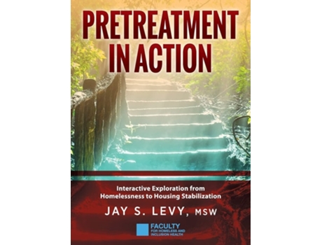 Livro Pretreatment In Action Interactive Exploration From Homelessness To Housing Stabilization De Jay S Levy (inglês - Capa Dura)