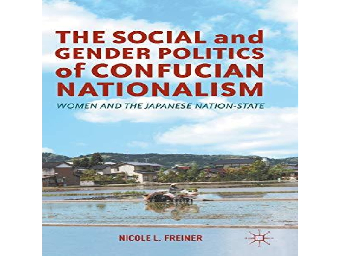 Livro The Social and Gender Politics of Confucian Nationalism Women and the Japanese Nation-State de Nicole L Freiner (Inglês)