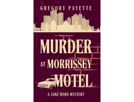 Livro Murder At Morrissey Motel A Jake Horn Mystery De Gregory Payette (inglês)