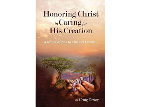 Livro Honoring Christ in Caring for His Creation de Craig Sorley (Inglês)