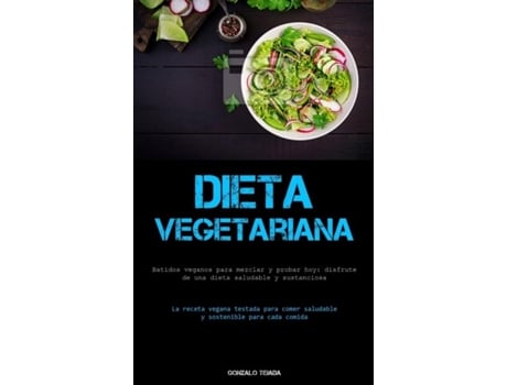 Livro Dieta Vegetariana Batidos veganos para mezclar y probar hoy disfrute de una dieta saludable y sustanciosa de Gonzalo Tejada (Inglês)