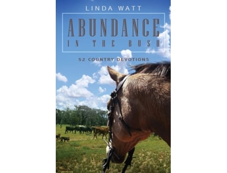 Livro Abundance In The Bush 52 Country Devotions De Linda Watt (inglês)