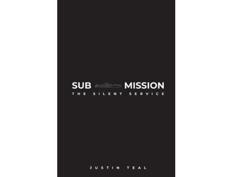 Livro Sub-mission The Silent Service de Justin Teal (Inglês)