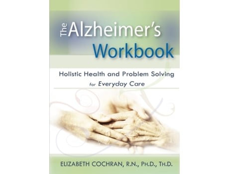 Livro Alzheimer's Workbook, Holistic Health and Problem Solving for Everyday Care Elizabeth Cochran (Inglês)