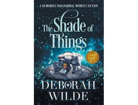 Livro The Shade Of Things A Humorous Paranormal Womens Fiction De Deborah Wilde (inglês)