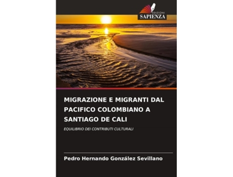 Livro MIGRAZIONE E MIGRANTI DAL PACIFICO COLOMBIANO A SANTIAGO DE CALI de Pedro Hernando González Sevillano (Italiano)