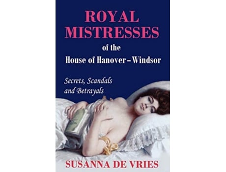 Livro Royal Mistresses of the House of HanoverWindsor de Susanna de Vries (Inglês)