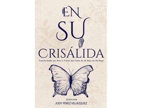 Livro En Su Crisálida Transformada Por Dios A Través Del Coma De 32 Años De Mi Papá De Velázquez, Judy Et Al. (inglês)