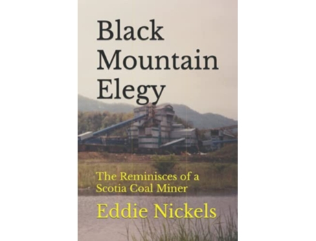 Livro Black Mountain Elegy The Reminisces of a Scotia Coal Miner de Eddie Nickels (Inglês)
