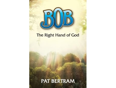 Livro Bob The Right Hand Of God De Pat Bertram (inglês)