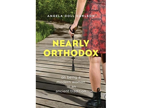 Livro Nearly Orthodox On being a modern woman in an ancient tradition de Angela Doll Carlson (Inglês)