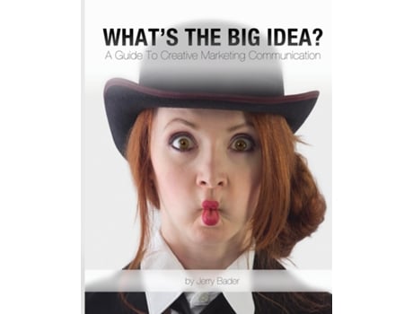 Livro Whats The Big Idea? A Guide To Creative Marketing Communication De Jerry Bader (inglês)