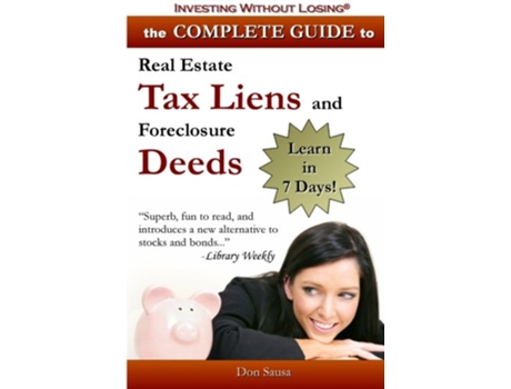 Livro Complete Guide to Real Estate Tax Liens and Foreclosure Deeds Learn in 7 Days Investing Without Losing Series de Don Sausa (Inglês)