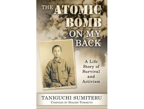 Livro The Atomic Bomb On My Back A Life Story Of Survival And Activism De Sumiteru Taniguchi (inglês)