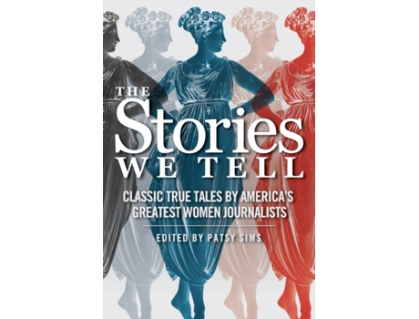 Livro The Stories We Tell: Classic True Tales by America's Greatest Women Journalists Patsy Sims (Inglês)